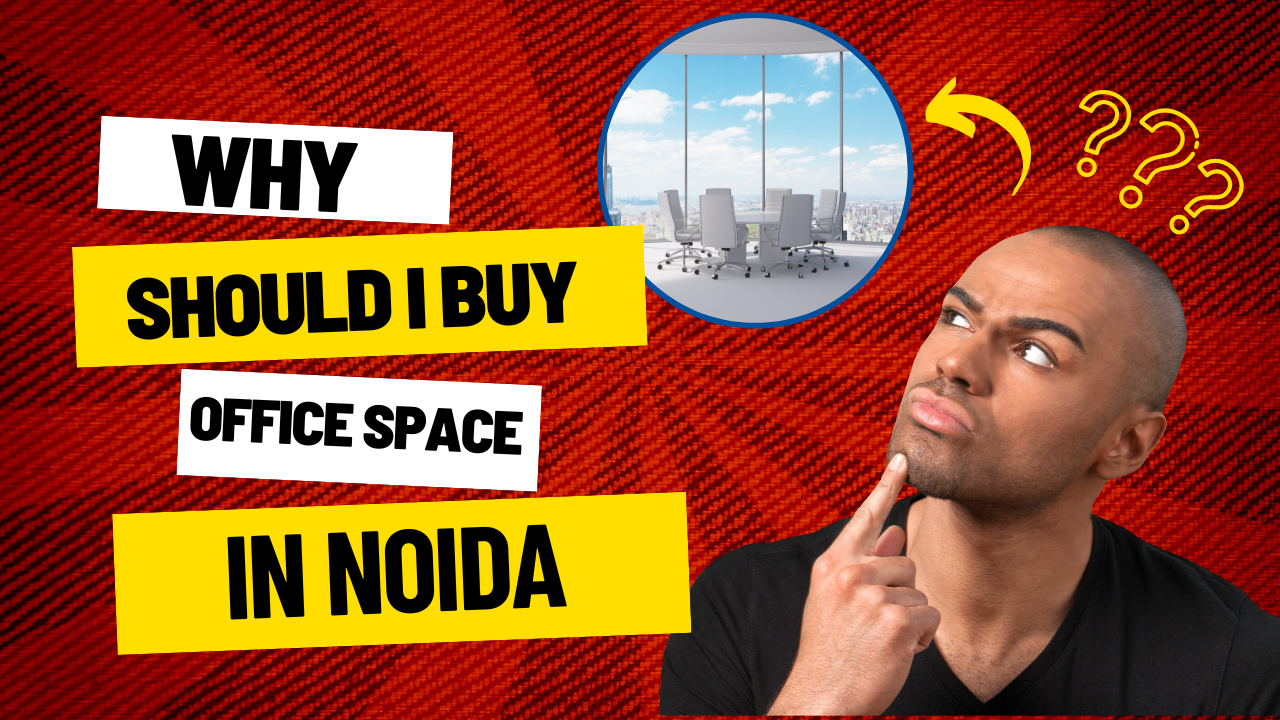 WHY SHOULD I BUY OFFICE SPACE IN NOIDA Blogs