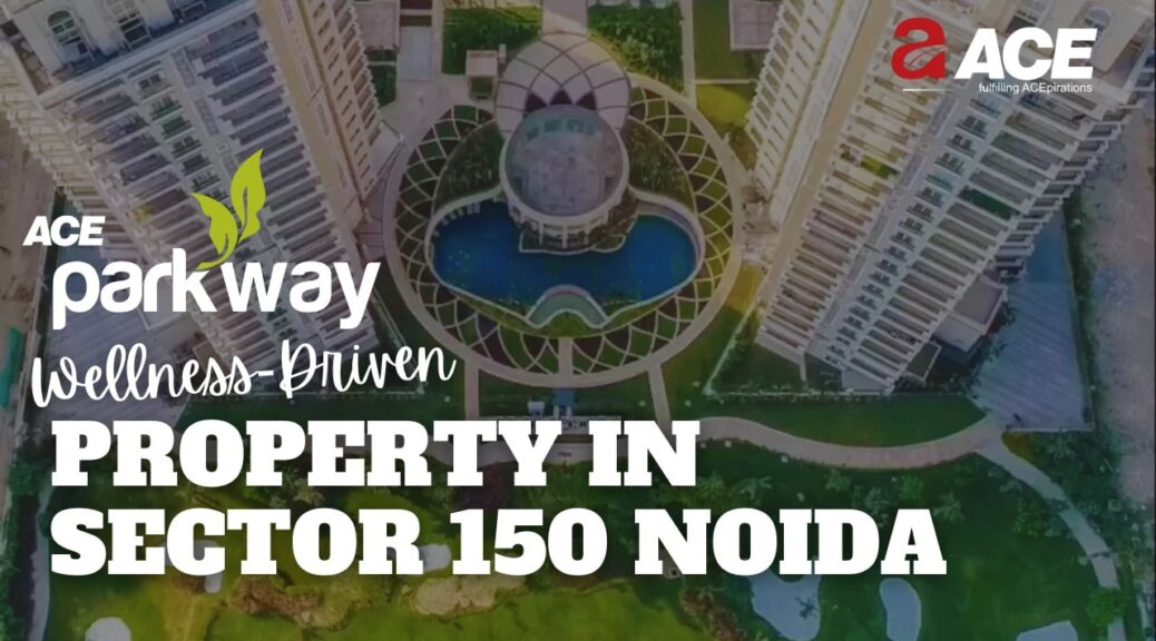 property in sector 150 noida - ace parkway